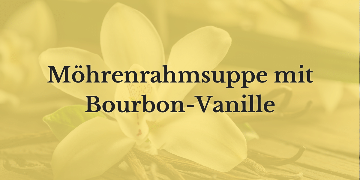 Möhrenrahmsuppe mit Bourbon-Vanille