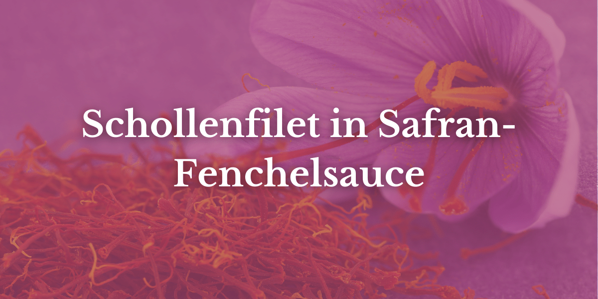 Schollenfilet in Safran-Fenchelsauce