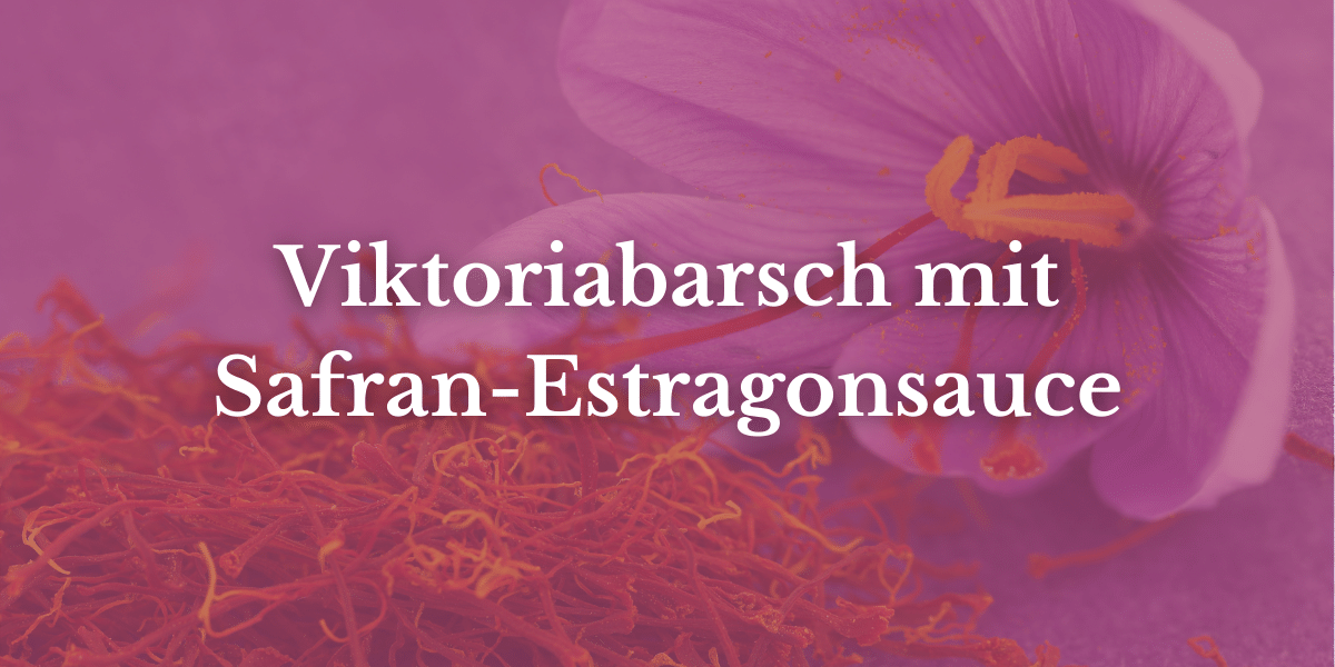 Viktoriabarsch mit Safran-Estragonsauce